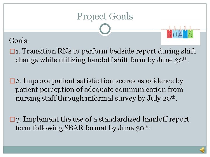 Project Goals: � 1. Transition RNs to perform bedside report during shift change while Project Goals: � 1. Transition RNs to perform bedside report during shift change while