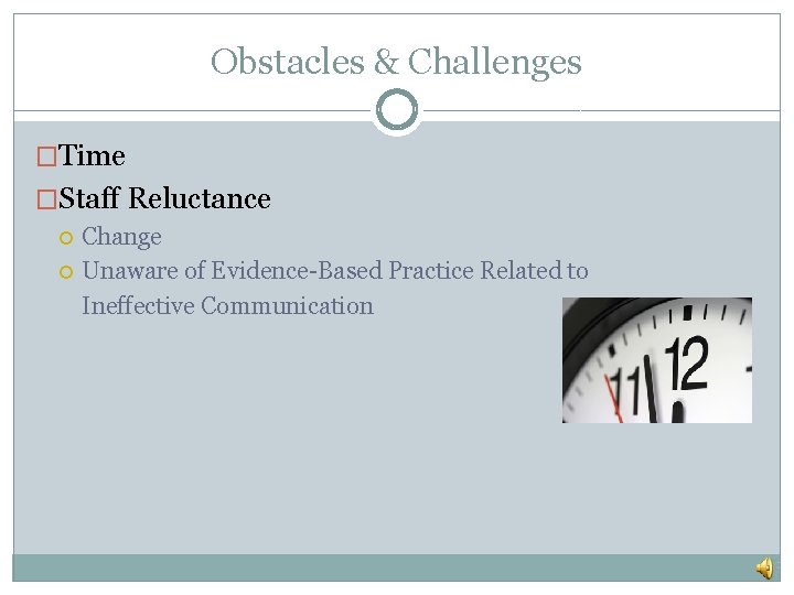 Obstacles & Challenges �Time �Staff Reluctance Change Unaware of Evidence-Based Practice Related to Ineffective Obstacles & Challenges �Time �Staff Reluctance Change Unaware of Evidence-Based Practice Related to Ineffective