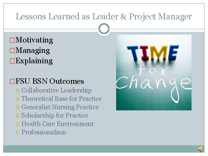 Lessons Learned as Leader & Project Manager �Motivating �Managing �Explaining �FSU BSN Outcomes Collaborative Lessons Learned as Leader & Project Manager �Motivating �Managing �Explaining �FSU BSN Outcomes Collaborative