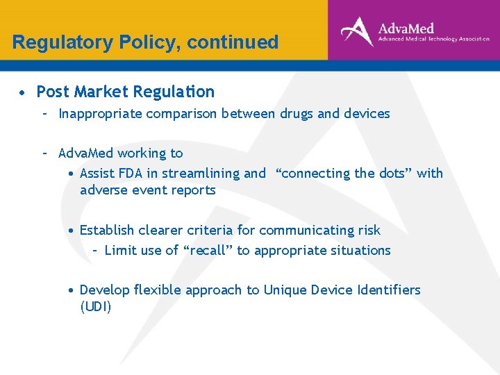 Regulatory Policy, continued • Post Market Regulation – Inappropriate comparison between drugs and devices Regulatory Policy, continued • Post Market Regulation – Inappropriate comparison between drugs and devices