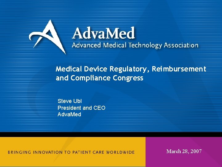 Medical Device Regulatory, Reimbursement and Compliance Congress Steve Ubl President and CEO Adva. Med Medical Device Regulatory, Reimbursement and Compliance Congress Steve Ubl President and CEO Adva. Med