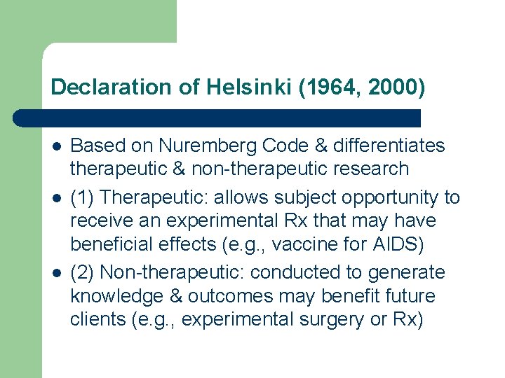 Declaration of Helsinki (1964, 2000) l l l Based on Nuremberg Code & differentiates