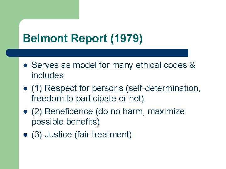 Belmont Report (1979) l l Serves as model for many ethical codes & includes: