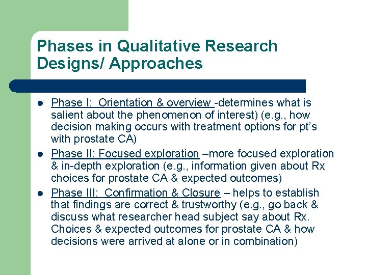 Phases in Qualitative Research Designs/ Approaches l l l Phase I: Orientation & overview