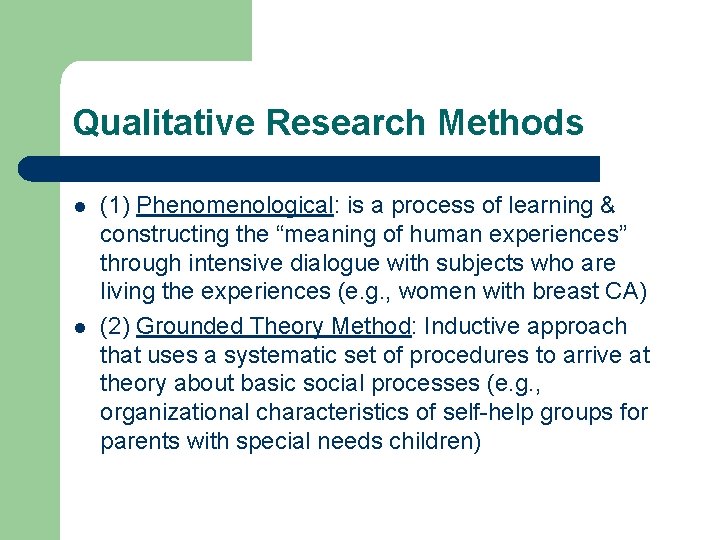 Qualitative Research Methods l l (1) Phenomenological: is a process of learning & constructing