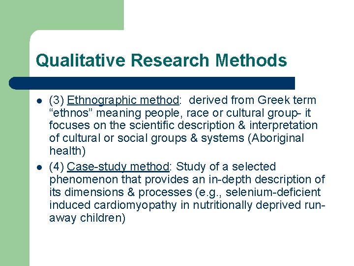 Qualitative Research Methods l l (3) Ethnographic method: derived from Greek term “ethnos” meaning