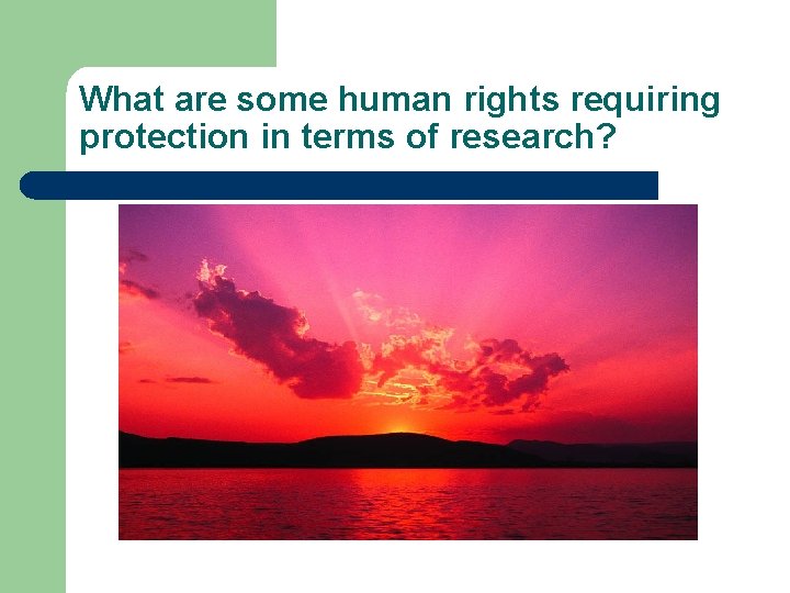 What are some human rights requiring protection in terms of research? 