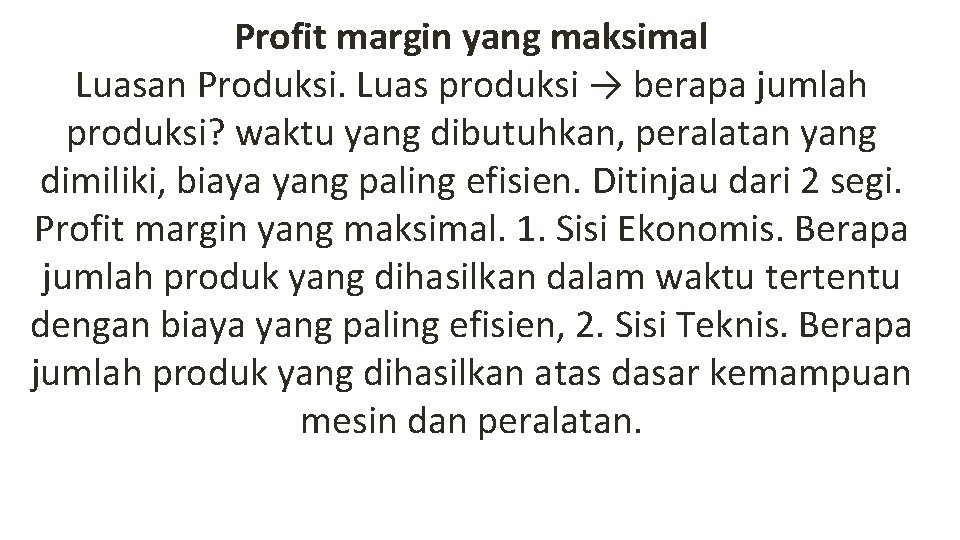 Profit margin yang maksimal Luasan Produksi. Luas produksi → berapa jumlah produksi? waktu yang