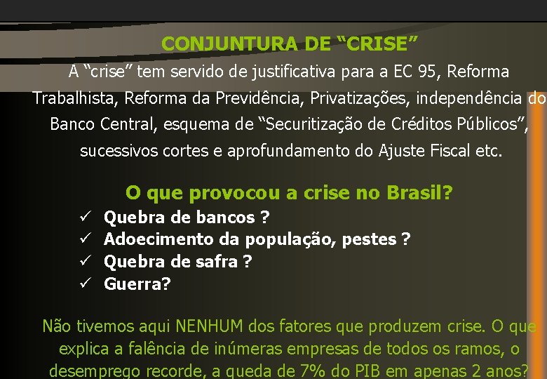 CONJUNTURA DE “CRISE” A “crise” tem servido de justificativa para a EC 95, Reforma