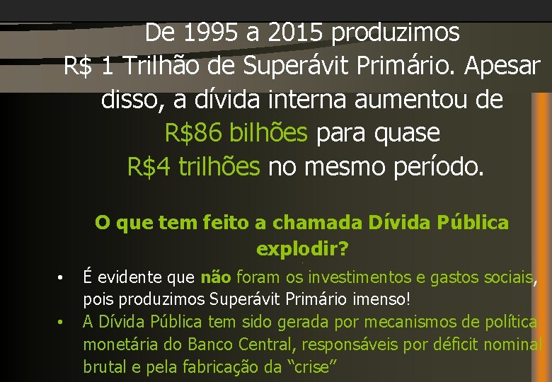 De 1995 a 2015 produzimos R$ 1 Trilhão de Superávit Primário. Apesar disso, a