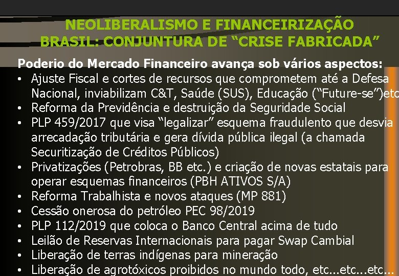 NEOLIBERALISMO E FINANCEIRIZAÇÃO BRASIL: CONJUNTURA DE “CRISE FABRICADA” Poderio do Mercado Financeiro avança sob
