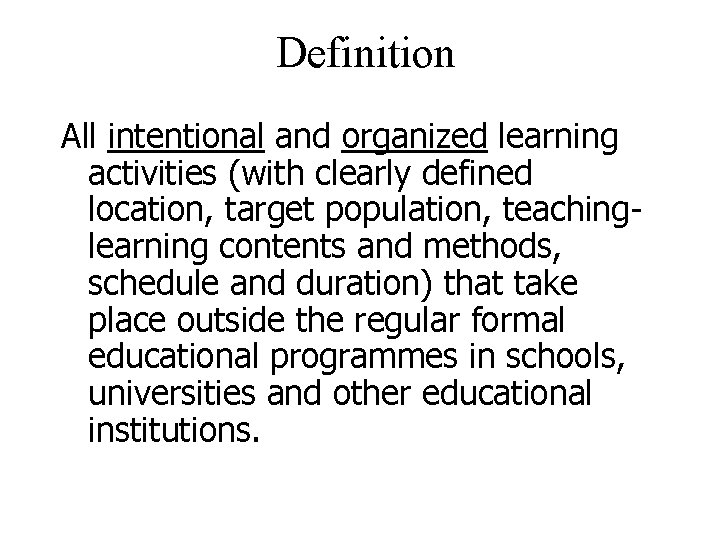 Definition All intentional and organized learning activities (with clearly defined location, target population, teachinglearning