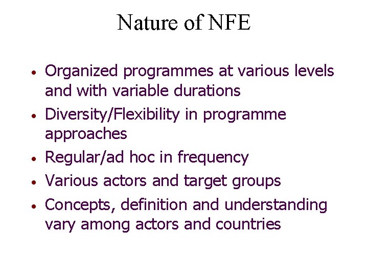 Nature of NFE • • • Organized programmes at various levels and with variable