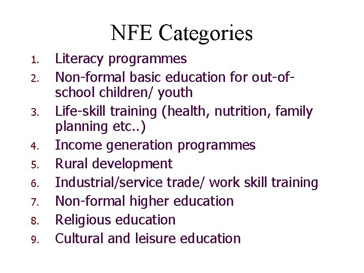 NFE Categories 1. 2. 3. 4. 5. 6. 7. 8. 9. Literacy programmes Non-formal