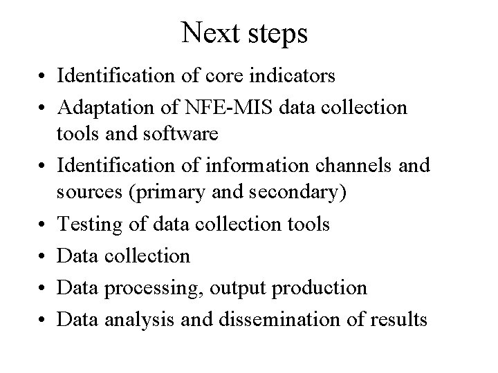 Next steps • Identification of core indicators • Adaptation of NFE-MIS data collection tools