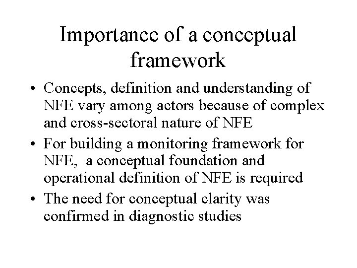 Importance of a conceptual framework • Concepts, definition and understanding of NFE vary among