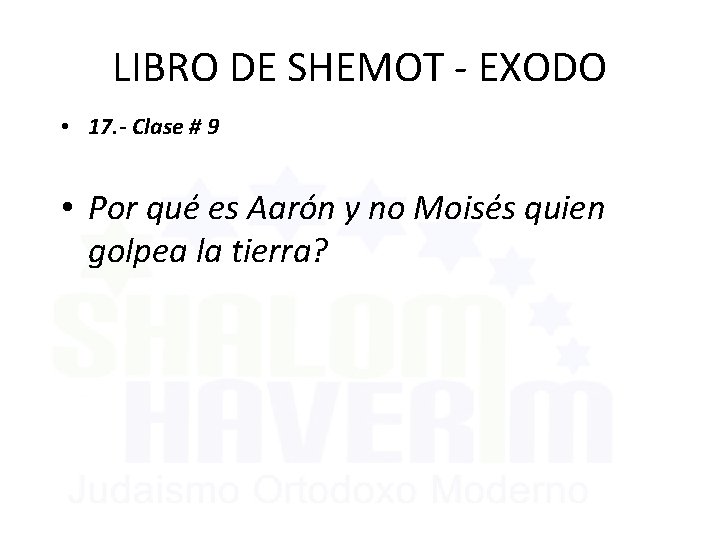 LIBRO DE SHEMOT - EXODO • 17. - Clase # 9 • Por qué