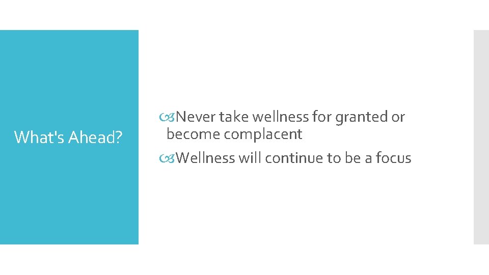 What's Ahead? Never take wellness for granted or become complacent Wellness will continue to
