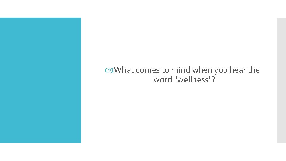  What comes to mind when you hear the word "wellness"? 