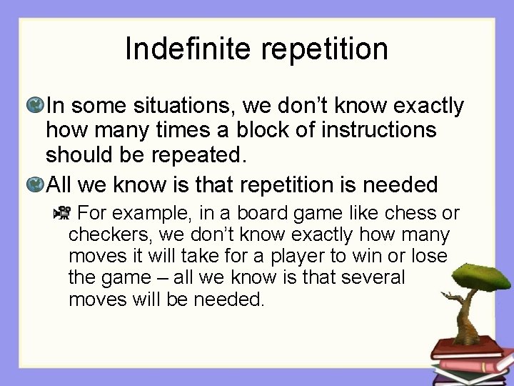 Indefinite repetition In some situations, we don’t know exactly how many times a block
