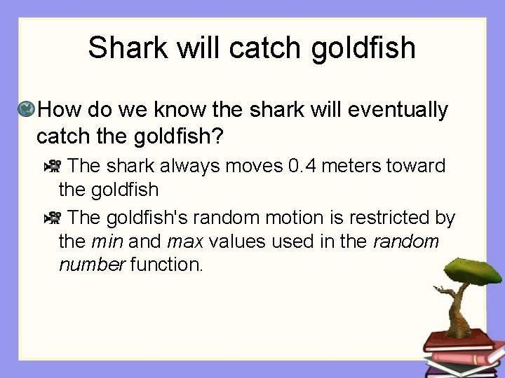 Shark will catch goldfish How do we know the shark will eventually catch the