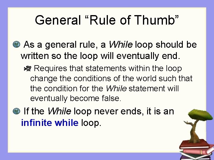 General “Rule of Thumb” As a general rule, a While loop should be written