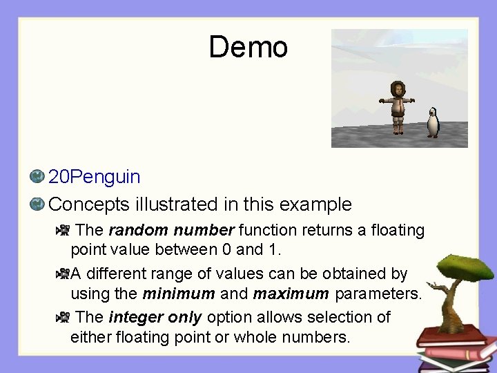 Demo 20 Penguin Concepts illustrated in this example The random number function returns a