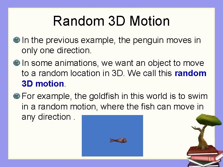 Random 3 D Motion In the previous example, the penguin moves in only one
