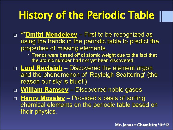 History of the Periodic Table � **Dmitri Mendeleev – First to be recognized as