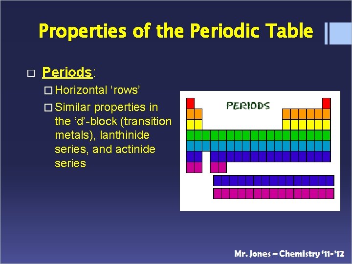 Properties of the Periodic Table � Periods: � Horizontal ‘rows’ � Similar properties in