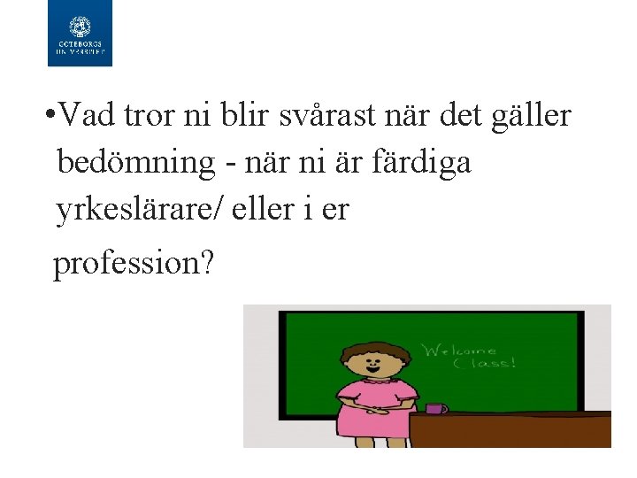  • Vad tror ni blir svårast när det gäller bedömning - när ni