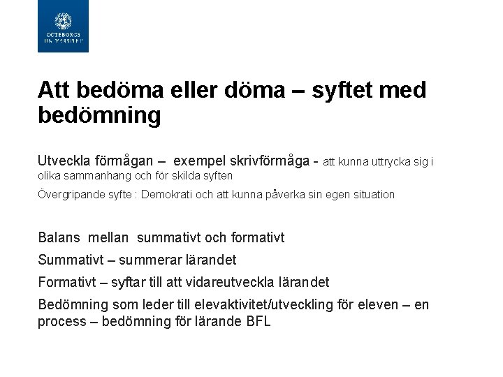 Att bedöma eller döma – syftet med bedömning Utveckla förmågan – exempel skrivförmåga -