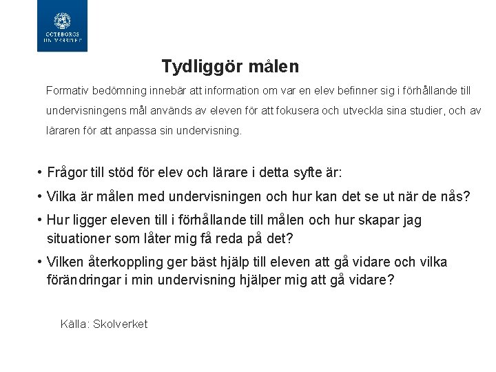 Tydliggör målen Formativ bedömning innebär att information om var en elev befinner sig i