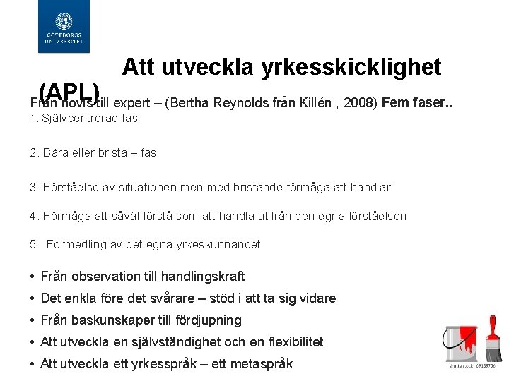 (APL) Att utveckla yrkesskicklighet Från novis till expert – (Bertha Reynolds från Killén ,