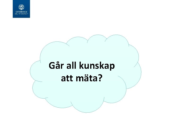 Går all kunskap att mäta? 