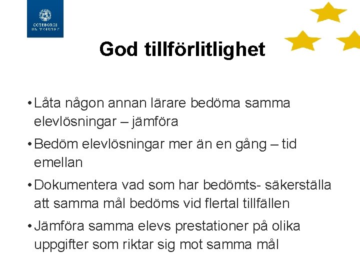 God tillförlitlighet • Låta någon annan lärare bedöma samma elevlösningar – jämföra • Bedöm