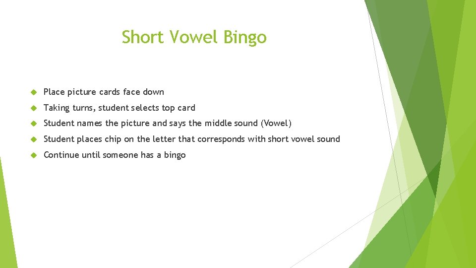 Short Vowel Bingo Place picture cards face down Taking turns, student selects top card