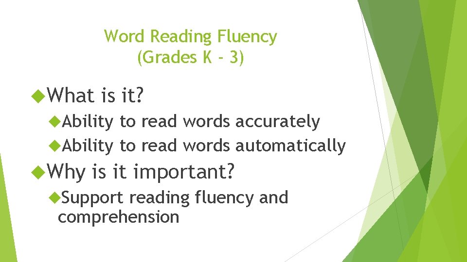 Word Reading Fluency (Grades K - 3) What is it? Ability to read words