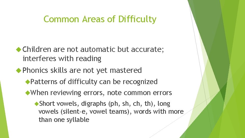 Common Areas of Difficulty Children are not automatic but accurate; interferes with reading Phonics