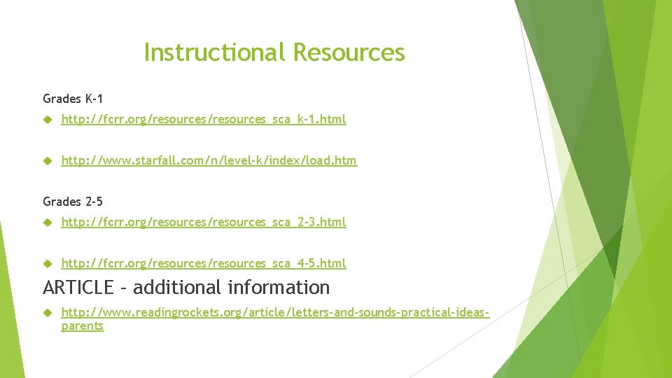 Instructional Resources Grades K-1 http: //fcrr. org/resources_sca_k-1. html http: //www. starfall. com/n/level-k/index/load. htm Grades