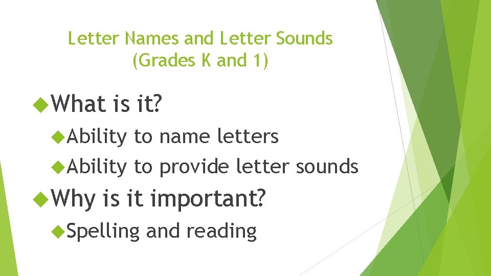 Letter Names and Letter Sounds (Grades K and 1) What is it? Ability to