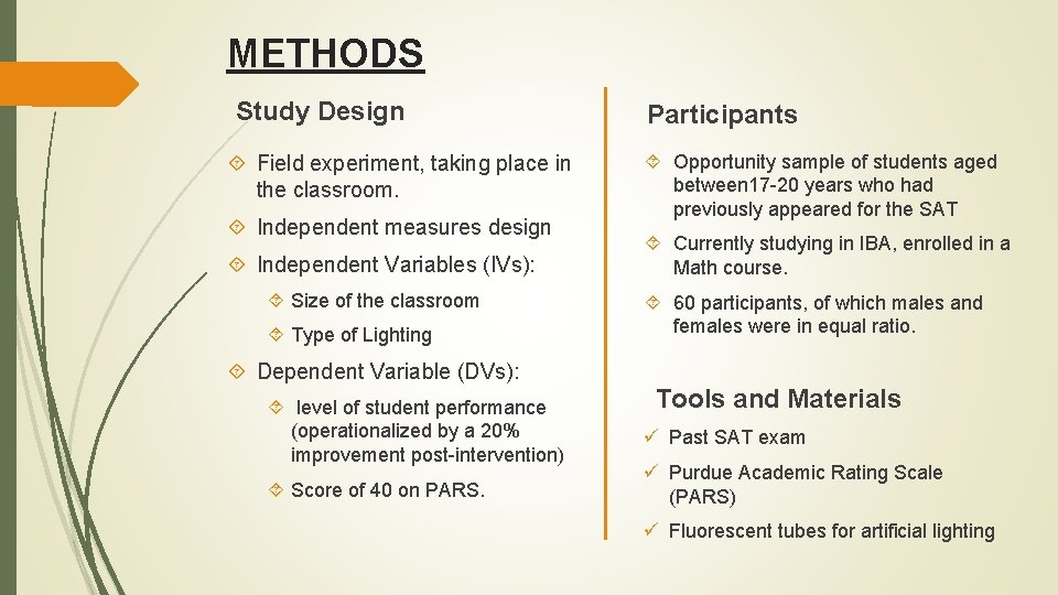 METHODS Study Design Field experiment, taking place in the classroom. Independent measures design Independent