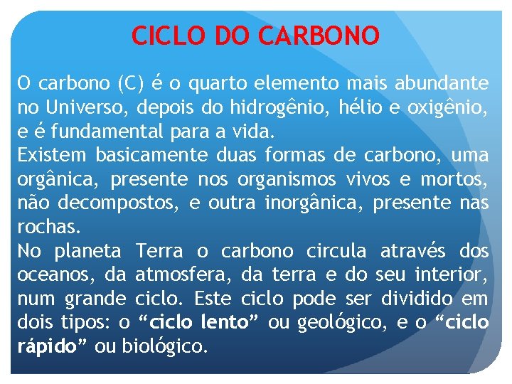 CICLO DO CARBONO O carbono (C) é o quarto elemento mais abundante no Universo,