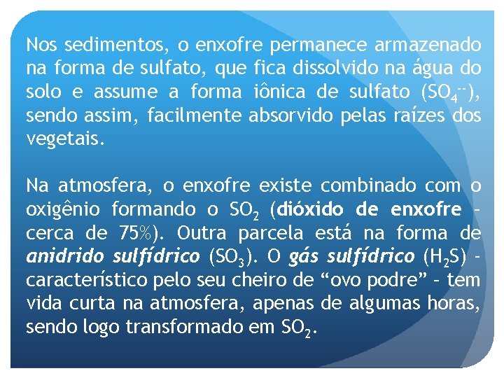 Nos sedimentos, o enxofre permanece armazenado na forma de sulfato, que fica dissolvido na