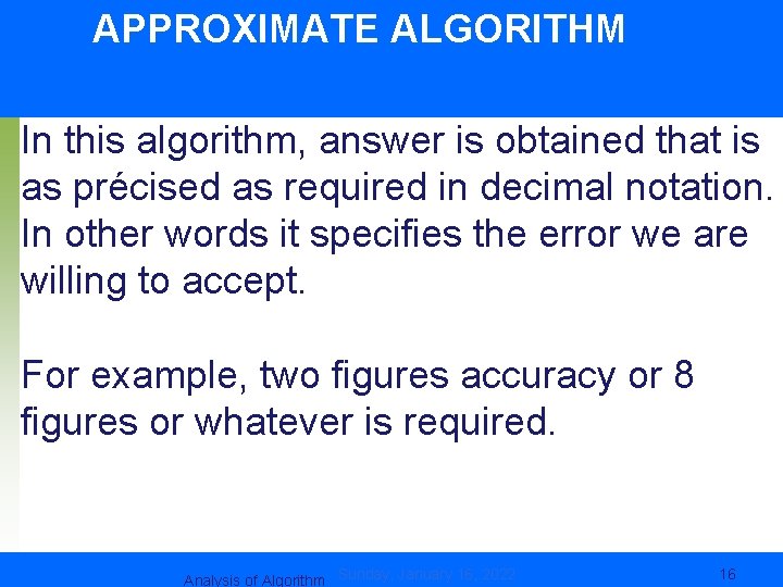 APPROXIMATE ALGORITHM In this algorithm, answer is obtained that is as précised as required