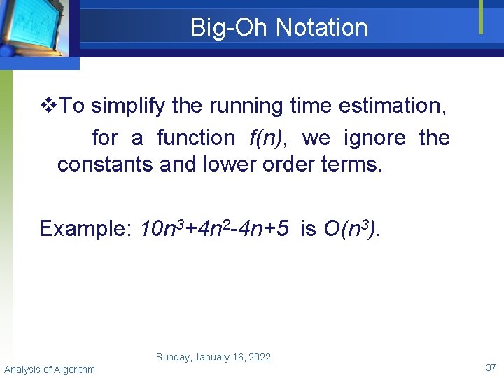 Big-Oh Notation v. To simplify the running time estimation, for a function f(n), we