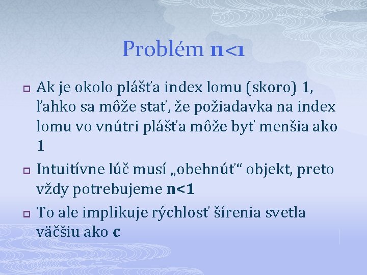 Problém n<1 p p p Ak je okolo plášťa index lomu (skoro) 1, ľahko