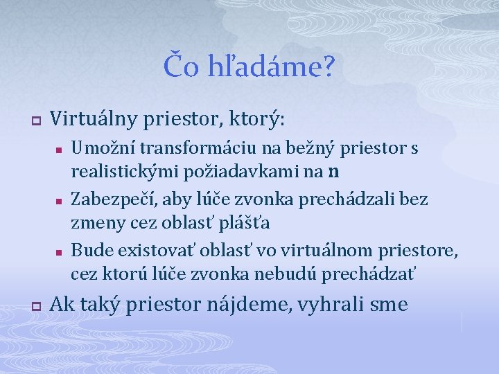 Čo hľadáme? p Virtuálny priestor, ktorý: n n n p Umožní transformáciu na bežný