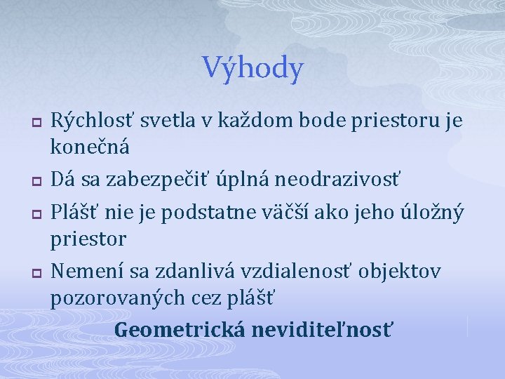 Výhody p p Rýchlosť svetla v každom bode priestoru je konečná Dá sa zabezpečiť