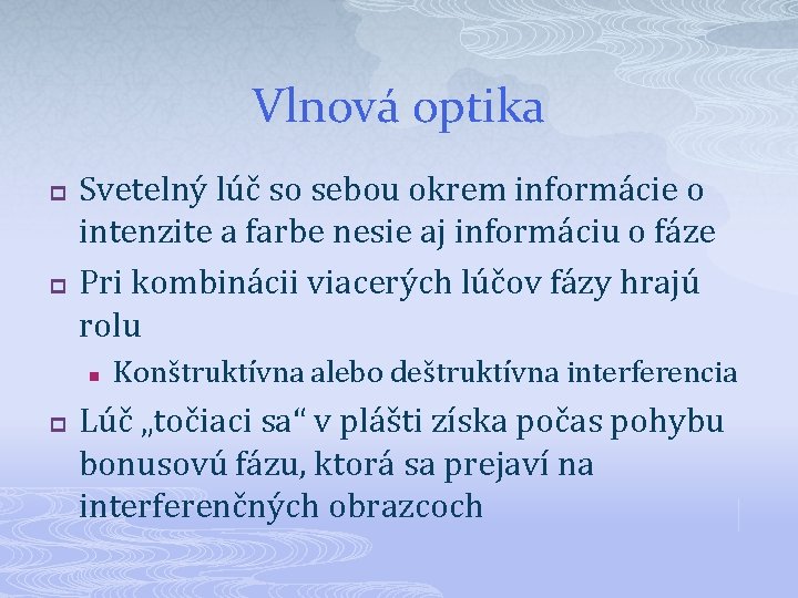 Vlnová optika p p Svetelný lúč so sebou okrem informácie o intenzite a farbe